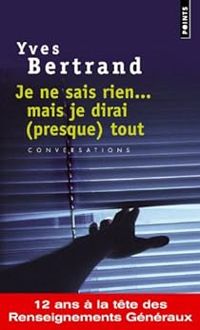 Couverture du livre Je ne sais rien... mais je dirai (presque) tout  - Eric Branca - Yves Bertrand