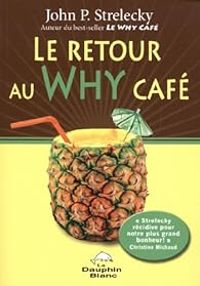 Couverture du livre Le retour au Why Café - John P Strelecky