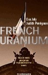 Eva Joly - Judith Perrignon - French Uranium