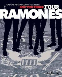 Xavier Betaucourt - Bruno Cadene - Ric Cartier - One, two, three, four, Ramones !