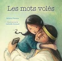 Melanie Florence - Gabrielle Grimard - Les mots volés