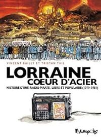 Couverture du livre Lorraine Coeur d'Acier - Vincent Bailly - Tristan Thil