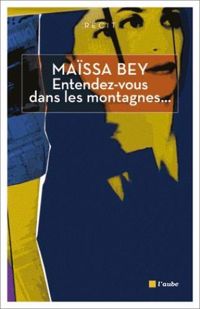 Maïssa Bey - Entendez-vous dans les montagnes...