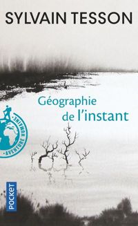 Sylvain Tesson - Géographie de l'instant