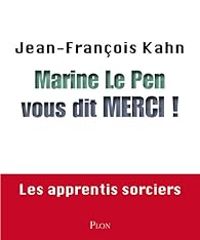 Jean Francois Kahn - Marine Le Pen vous dit merci !