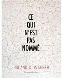 Roland C Wagner - Ce qui n'est pas nommé