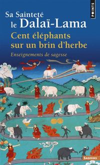 Sa Sainteté Le Dalai-lama - Cent éléphants sur un brin d'herbe