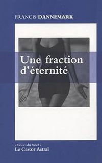 Couverture du livre Une fraction d'éternité - Francis Dannemark