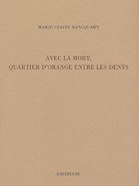 Couverture du livre Avec la mort, quartier d'orange entre les dents - Marie Claire Bancquart