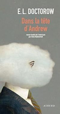 E L Doctorow - Dans la tête d'Andrew