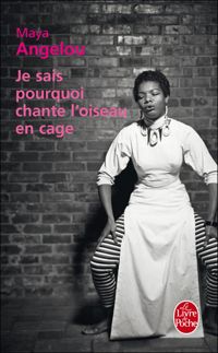 Maya Angelou - Je sais pourquoi chante l'oiseau en cage