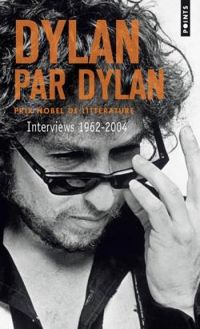 Bob Dylan - Dylan par Dylan : Interviews 1962-2004