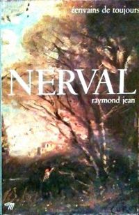 Raymond Jean - Ecrivains de toujours : Nerval par lui-même