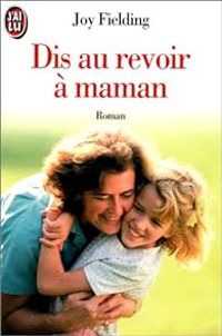 Couverture du livre Dis au revoir à maman - Joy Fielding