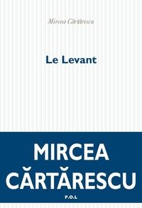 Mircea Cartarescu - Le Levant