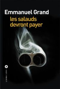 Emmanuel Grand - Les salauds devront payer