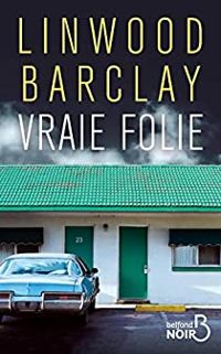 Couverture du livre Vraie folie - Linwood Barclay - Renaud Morin