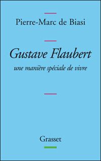 Pierre-marc De Biasi - Gustave Flaubert