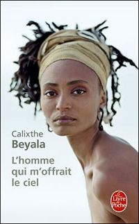 Calixthe Beyala - L'homme qui m'offrait le ciel