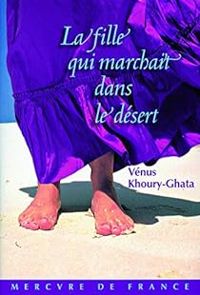 Couverture du livre La fille qui marchait dans le désert - Venus Khoury Ghata