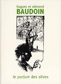 Hugues Baudoin - Edmond Baudoin - Le parfum des olives