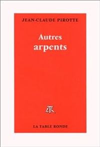 Jean Claude Pirotte - Autres arpents. Mélanges