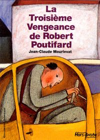 Jean-claude Mourlevat - Beatrice Alemagna(Illustrations) - La Troisième Vengeance de Robert Poutifard