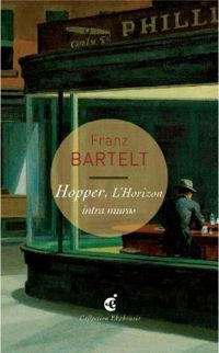 Franz Bartelt - Hopper, l'horizon intra-muros