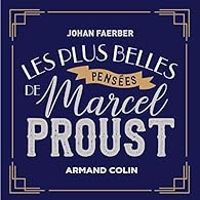 Johan Faerber - Les plus belles pensées de Marcel Proust