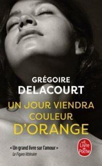 Gregoire Delacourt - Un jour viendra couleur d'orange