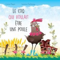 Couverture du livre Le coq qui voulait être une poule - Laurence Dechassey - Carine Paquin