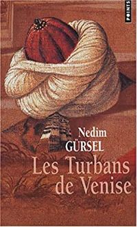 Nedim Gursel - Les turbans de Venise