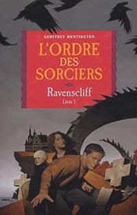 Geoffrey Huntington - RAVENSCLIFF T1£L ORDRE DES SORCIERS