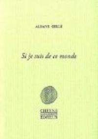 Couverture du livre Si je suis de ce monde - Albane Gelle