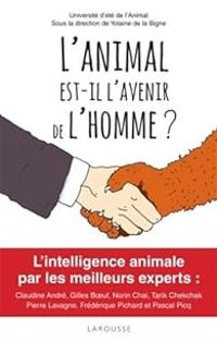 Couverture du livre L'animal est-il l'avenir de l'homme ? - Pascal Picq - Claudine Andre - Frederique Pichard - Yolaine De La Bigne - Gilles Boeuf - Norin Chai - Tarik Chekchak - Pierre Lavagne