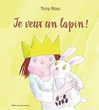 Tony Ross - Je veux un lapin !