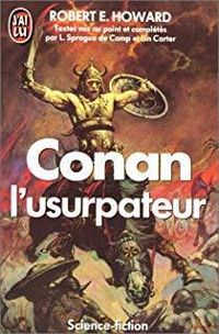 Couverture du livre Conan l'usurpateur - Robert E Howard - Lin Carter - Lyon Sprague De Camp