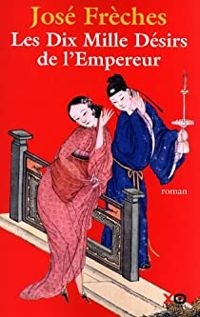 Couverture du livre Les dix mille désirs de l'empereur - Jose Freches