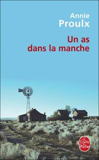 Annie Proulx - Un as dans la manche