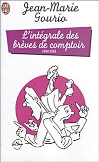 Couverture du livre L'intégrale des brèves de comptoir : 1994-1995 - Jean Marie Gourio