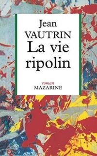 Couverture du livre LA VIE RIPOLIN - Jean Vautrin