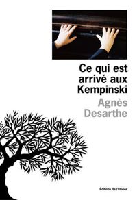 Agnes Desarthe - Ce qui est arrivé aux Kempinski