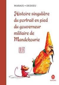 Couverture du livre Histoire singulière du portrait en pied du gouverneur militaire de Mandchourie - Thierry Dedieu - Frederic Marais