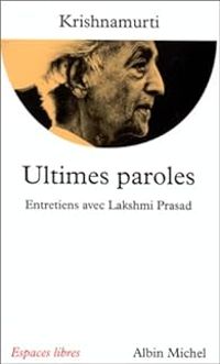 Jiddu Krishnamurti - N Lakshmi Prasad - Ultimes paroles : Entretiens avec Lakshmi Prasad