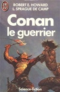 Couverture du livre Conan le guerrier - Howard Re - Robert E Howard - Lyon Sprague De Camp