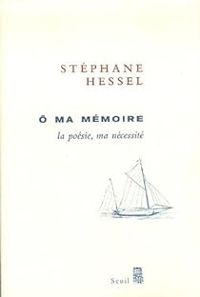 Stephane Hessel - O ma mémoire : la poésie, ma nécessité