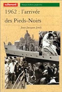 Jean Jacques Jordi - 1962 : L'Arrivée des Pieds-Noirs