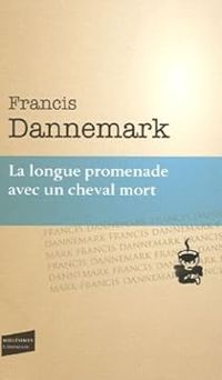 Francis Dannemark - La Longue promenade avec un cheval mort