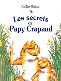 Keiko Kasza - Les Secrets de Papy Crapaud