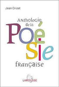 Jean Orizet - ANTHOLOGIE DE LA POESIE FRANCAISE